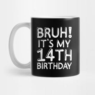 Bruh It's My 14th Birthday Shirt 14 Years Old Birthday Party Mug